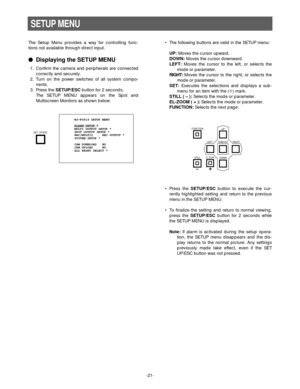 Page 23-21- The Setup Menu provides a way for controlling func-
tions not available through direct input.
Displaying the SETUP MENU
1. Confirm the camera and peripherals are connected
correctly and securely.
2. Turn on the power switches of all system compo-
nents.
3. Press the SETUP/ESCbutton for 2 seconds. 
The SETUP MENU appears on the Spot and
Multiscreen Monitors as shown below.
SETUP MENU
        WJ-FS616 SETUP MENU
        ALARM SETUP *
        MULTI OUTPUT SETUP *
        SPOT OUTPUT SETUP *...
