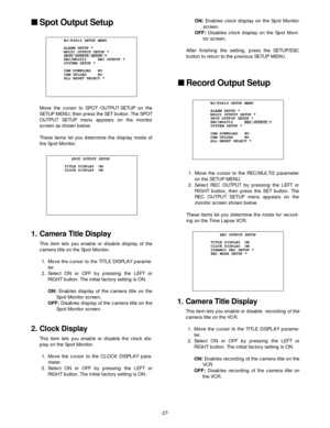 Page 29-27- Move the cursor to SPOT OUTPUT SETUP on the
SETUP MENU, then press the SET button. The SPOT
OUTPUT SETUP menu appears on the monitor
screen as shown below.
These items let you determine the display mode of
the Spot Monitor.
           SPOT OUTPUT SETUP
        TITLE DISPLAY  ON
        CLOCK DISPLAY  ON
1. Camera Title Display
This item lets you enable or disable display of the
camera title on the Spot Monitor.
1. Move the cursor to the TITLE DISPLAY parame-
ter.
2. Select ON or OFF by pressing the...