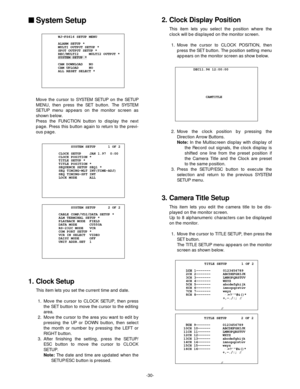 Page 32-30-
System Setup
Move the cursor to SYSTEM SETUP on the SETUP
MENU, then press the SET button. The SYSTEM
SETUP menu appears on the monitor screen as
shown below.
Press the FUNCTION button to display the next
page. Press this button again to return to the previ-
ous page.
1. Clock Setup
This item lets you set the current time and date.
1. Move the cursor to CLOCK SETUP, then press
the SET button to move the cursor to the editing
area.
2. Move the cursor to the area you want to edit by
pressing the UP...