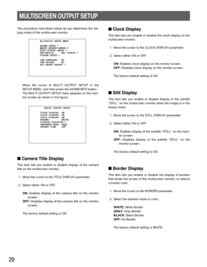 Page 2929
Clock Display 
This item lets you enable or disable the clock display on the
multiscreen monitor.
1. Move the cursor to the CLOCK DISPLAY parameter.
2. Select either ON or OFF.
ON:Enables clock display on the monitor screen.
OFF:Disables clock display on the monitor screen.
The factory default setting is ON.
Still Display
This item lets you enable or disable display of the subtitle
“STILL” on the multiscreen monitor when the image is in the
freeze mode.
1. Move the cursor to the STILL DISPLAY...