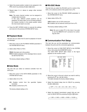 Page 4242
4. Select the preset position number to be assigned in the
PRE column by pressing the -or +button.
5. Repeat steps 2 to 4 above to assign other terminal
numbers.
Note:The same channel number can be assigned to
multiple alarm terminals.
In this case, different preset positions can be
assigned, but when alarm occurs at these positions,
the camera movHes to the preset position where
the most recent alarm occurred.
6. Press the [SET UP/ESC] button to execute the settings
and returns to the previous SYSTEM...