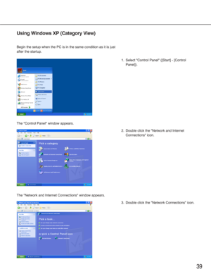 Page 3939
Using Windows XP (Category View)
Begin the setup when the PC is in the same condition as it is just
after the startup.
The "Control Panel" window appears.
The "Network and Internet Connections" window appears.
1. Select "Control Panel" ([Start] - [Control
Panel]).
2. Double click the "Network and Internet
Connections" icon.
3. Double click the "Network Connections" icon. 