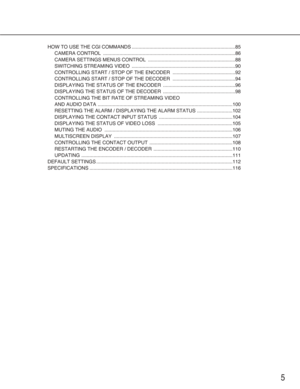 Page 55
HOW TO USE THE CGI COMMANDS ............................................................................85
CAMERA CONTROL  .................................................................................................86
CAMERA SETTINGS MENUS CONTROL  ................................................................88
SWITCHING STREAMING VIDEO  ............................................................................90
CONTROLLING START / STOP OF THE ENCODER...