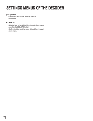 Page 7878
SETTINGS MENUS OF THE DECODER
[ADD] button
Click to add a host after entering the host
information.
●DELETE
Select a host to be deleted from the pull-down menu,
and click the [DELETE] button.
Confirm that the host has been deleted from the pull-
down menu. 