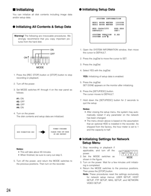 Page 2424
Initializing
You can initialize all disk contents including image data
and/or setup data.
Initializing All Contents & Setup Data
Warning!The following are irrevocable procedures. We
strongly recommend that you copy important pic-
tures from the hard disk.
1. Press the [REC STOP] button or [STOP] button to stop
recording or playback.
2. Turn off the power.
3. Set MODE switches #1 through 4 on the rear panel as
follows:
#1:ON
#2:OFF
#3:OFF
#4:ON
4. Turn on the power.
The disk contents and setup data...