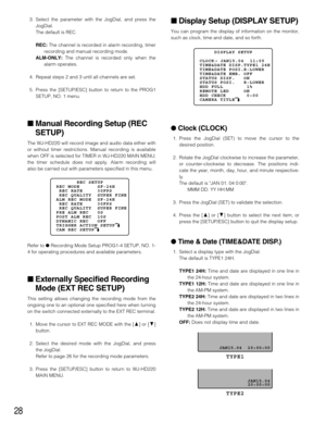 Page 2828
3. Select the parameter with the JogDial, and press the
JogDial.
The default is REC.
REC:The channel is recorded in alarm recording, timer
recording and manual recording mode.
ALM-ONLY:The channel is recorded only when the
alarm operates.
4. Repeat steps 2 and 3 until all channels are set.
5. Press the [SETUP/ESC] button to return to the PROG1
SETUP, NO. 1 menu.
Manual Recording Setup (REC
SETUP)
The WJ-HD220 will record image and audio data either with
or without timer restrictions. Manual recording...