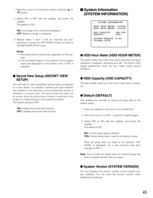 Page 4343
1. Move the cursor to the desired camera using the [D] or
[C] button.
2. Select ON or OFF with the JogDial, and press the
JogDial.
The default is ON.
ON:Live image of the channel is displayed.
OFF:Blackout image is displayed.
3. Repeat steps 1 and 2 until all channels are pro-
grammed, or press the [SETUP/ESC] button to return to
the SWITCHER SETUP menu,
Notes: 
•Recording will be carried out regardless of this set-
ting.
•The recorded images of the channel will be played
back and displayed on the...