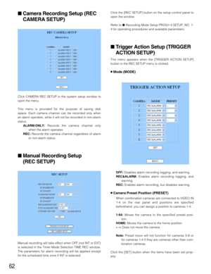 Page 6262
Camera Recording Setup (REC
CAMERA SETUP)
Click CAMERA REC SETUP in the system setup window to
open the menu.
This menu is provided for the purpose of saving disk
space. Each camera channel can be recorded only when
an alarm operates, while it will not be recorded in non-alarm
status.
ALARM-ONLY:Records the camera channel only
when the alarm operates.
REC:Records the camera channel regardless of alarm
or non-alarm status.
Manual Recording Setup 
(REC SETUP)
Manual recording will take effect when OFF...