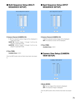 Page 7171
Multi Sequence Setup (MULTI
SEQUENCE SETUP)
8Camera Channel (CAMERA CH)
1 - 8:The selected camera image will be displayed in
single spot mode.
QUAD 4A: Camera images 1 through 4 will be dis-
played in quad-split mode.
QUAD 4B:Camera images 5 through 8 will be dis-
played in quad-split mode.
8Time (TIME)
Available times:2-30 S
Click the [SET] button when all items have been set proper-
ly.
Spot Sequence Setup (SPOT
SEQUENCE SETUP)
8Camera Channel (CAMERA CH)
1 - 8:The selected camera image will be...