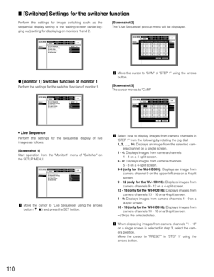 Page 110110
Perform the settings for image switching such as the
sequential display setting or the waiting screen (while log-
ging out) setting for displaying on monitors 1 and 2.
[Monitor 1] Switcher function of monitor 1 
Perform the settings for the switcher function of monitor 1.
8Live Sequence
Perform the settings for the sequential display of live
images as follows.
[Screenshot 1]
Start operation from the Monitor1 menu of Switcher on
the SETUP MENU.
zMove the cursor to Live Sequence using the arrows...