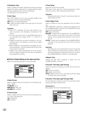 Page 122122
8Shutdown Time
Select a waiting time before starting the internal processing
against the power outage after an outage detection signal
has been supplied to the unit from the following.
10 s/20 s/30 s/1 m/2 m/3 m/4 m/5 m
8Auto Copy
ON or OFF whether or not to copy recorded images to the
copy area on the hard disk automatically.
OFF:Does not copy automatically.
ON: Copies recorded images to the copy area on the hard
disk of this unit.
Important:
•When OFF is selected, the auto copy function at an
event...