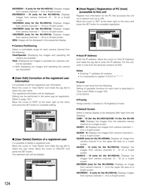 Page 124124
[Host Regist.] Registration of PC (host)
accessible to this unit
Register host information for the PC that accesses the unit
via a network such as a LAN.
Move the cursor to SET at the lower right on the menu and
press the SET button to complete registration.
8Host IP Address
Enter the IP address. Move the cursor to Host IP Address
and rotate the jog dial to enter the IP address. For this unit,
enter 4 units from the decimal numbers (0-254).
Notes:
•Entering * validates all numbers.
•It is impossible...