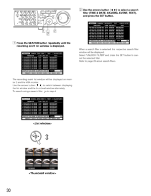 Page 3030
zPress the SEARCH button repeatedly until the
recording event list window is displayed.
The recording event list window will be displayed on moni-
tor 2 and the VGA monitor.
Use the arrows button (CD) to switch between displaying
the list window and the thumbnail window alternately.
To search using a search filter, go to step 4.
R
2
R
1
LOGOUT
MONITOR1
MONITOR2
5
9
2
6
10/0
14 13
3
7
11
SHIFT SEQ
COPYDISK SELECT
EL-ZOOM
TEXT
LOGOUT
4
8
12
OSD
MARK
1
15 16BUSY316
REV FWDSTOPPLAY PAUSEREC - REC STOP...