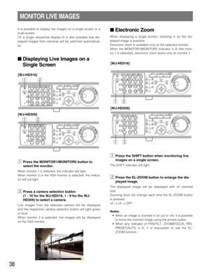 Page 3838
MONITOR LIVE IMAGES
It is possible to display live images on a single screen or a
multi-screen.
On a single sequential display (It is also possible that dis-
played images from cameras will be switched automatical-
ly)
 Displaying Live Images on a
Single Screen
zPress the MONITOR1/MONITOR2 button to
select the monitor.
When monitor 1 is selected, the indicator will light.
When monitor 2 or the VGA monitor is selected, the indica-
tor will not light.
xPress a camera selection button 
(1 - 16 for the...