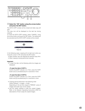 Page 4949
vSelect the OK button using the arrows button
and press the SET button.
The DATA COPY window will be closed and data copy will
start.
The copy icon will be displayed on the task bar during
copying.
To close the DATA COPY window, select CANCEL using
the arrows button and press the SET button. The setting will
be canceled and the DATA COPY window will be closed.
In the following cases, copying will not start even when you
move the cursor to OK and press the SET button:
• When another user has selected...