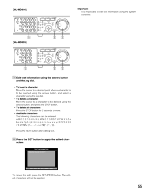 Page 5555
bEdit text information using the arrows button
and the jog dial.
•To insert a character
Move the cursor to a desired point where a character is
to be inserted using the arrows button, and select a
character using the jog dial.
•To delete a character
Move the cursor to a character to be deleted using the
arrows button, and press the STOP button.
•To delete all characters
Press the STOP button for 2 seconds or more.
•Available characters
The following characters can be entered:
A B C D E F G H I J K L M...