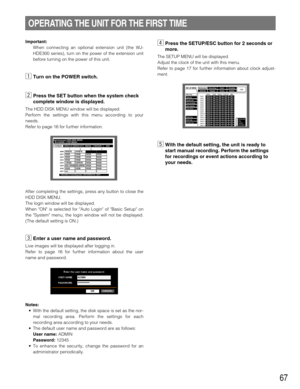 Page 6767
OPERATING THE UNIT FOR THE FIRST TIME
Important:
When connecting an optional extension unit (the WJ-
HDE300 series), turn on the power of the extension unit
before turning on the power of this unit.
zTurn on the POWER switch.
xPress the SET button when the system check
complete window is displayed.
The HDD DISK MENU window will be displayed.
Perform the settings with this menu according to your
needs.
Refer to page 16for further information.
After completing the settings, press any button to close...