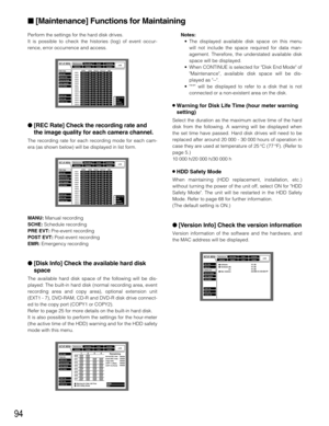 Page 9494
Perform the settings for the hard disk drives.
It is possible to check the histories (log) of event occur-
rence, error occurrence and access.
[REC Rate] Check the recording rate and
the image quality for each camera channel.
The recording rate for each recording mode for each cam-
era (as shown below) will be displayed in list form.
MANU:Manual recording
SCHE:Schedule recording
PRE EVT:Pre-event recording
POST EVT:Post-event recording
EMR:Emergency recording
[Disk Info] Check the available hard...