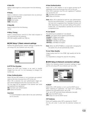 Page 133133
8Data Bit
Select a data length for communication from the following.
7/8 bit
8Parity
Select a method to check a transmission error at communi-
cation from the following.
NONE:No parity check
EVEN:Even parity
ODD:Odd parity
8Stop Bit
Select a stop bit from the following.
1/2 bit
8Retry Timing
Select a retransmission interval for when data reception is
not confirmed from the following.
OFF/100 ms/200 ms/400 ms/1 000 ms
[NW Setup 1] Basic network settings
Perform the following basic network settings to...