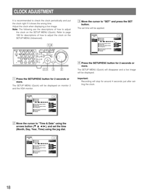 Page 1818
CLOCK ADJUSTMENT
It is recommended to check the clock periodically and put
the clock right if it shows the wrong time.
Adjust the clock when displaying a live image.
Note:The following are the descriptions of how to adjust
the clock on the SETUP MENU (Quick). Refer to page
106 for descriptions of how to adjust the clock on the
SETUP MENU (Advanced).
zPress the SETUP/ESC button for 2 seconds or
more.
The SETUP MENU (Quick) will be displayed on monitor 2
and the VGA monitor.
xMove the cursor to Time &...