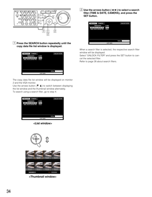 Page 3434
zPress the SEARCH button repeatedly until the
copy data file list window is displayed.
The copy data file list window will be displayed on monitor
2 and the VGA monitor.
Use the arrows button (CD) to switch between displaying
the list window and the thumbnail window alternately.
To search using a search filter, go to step 4.
R
2 R
LOGOUT
MONITOR1
MONITOR2
5
9
2
6
10/0
14 13
3
7
11
SHIFT SEQ
COPYDISK SELECT
EL-ZOOM
TEXT
LOGOUT
4
8
12
OSD
MARK
1
15 16BUSY316
REV FWDSTOPPLAY PAUSEREC - REC STOP
SEARCH...