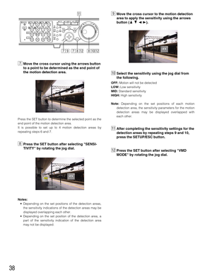 Page 3838
.Move the cross cursor to the motion detection
area to apply the sensitivity using the arrows
button (DCAB).
⁄0Select the sensitivity using the jog dial from
the following.
OFF:Motion will not be detected
LOW:Low sensitivity
MID:Standard sensitivity
HIGH:High sensitivity
Note:Depending on the set positions of each motion
detection area, the sensitivity parameters for the motion
detection areas may be displayed overlapped with
each other.
⁄1After completing the sensitivity settings for the
detection...
