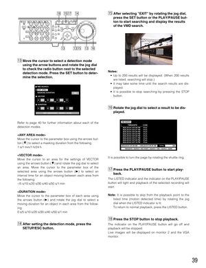 Page 3939
⁄3Move the cursor to select a detection mode
using the arrow buttons and rotate the jog dial
to check the radio button next to the selected
detection mode. Press the SET button to deter-
mine the selection.
Refer to page 40 for further information about each of the
detection modes.

Move the cursor to the parameter box using the arrows but-
ton (C) to select a masking duration from the following.
1 s/1 min/1 h/24 h

Move the cursor to an area for the settings of VECTOR
using the arrows button (C) and...