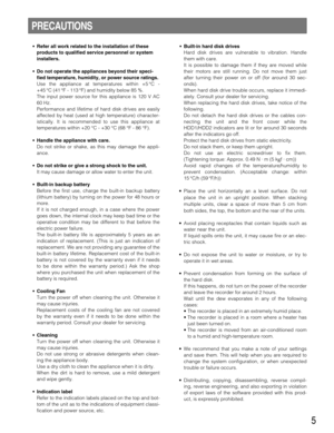 Page 55
PRECAUTIONS
• Refer all work related to the installation of these
products to qualified service personnel or system
installers.
• Do not operate the appliances beyond their speci-
fied temperature, humidity, or power source ratings.
Use the appliance at temperatures within +5 °C -
+45 °C (41 °F - 113 °F) and humidity below 85 %.
The input power source for this appliance is 120 V AC
60 Hz.
Performance and lifetime of hard disk drives are easily
affected by heat (used at high temperature) character-...