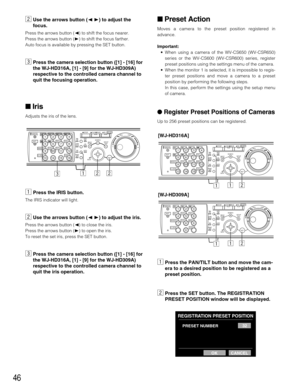 Page 4646
xUse the arrows button (AB) to adjust the
focus.
Press the arrows button (A) to shift the focus nearer.
Press the arrows button (B) to shift the focus farther.
Auto focus is available by pressing the SET button.
cPress the camera selection button ([1] - [16] for
the WJ-HD316A, [1] - [9] for the WJ-HD309A)
respective to the controlled camera channel to
quit the focusing operation.
 Iris
Adjusts the iris of the lens.
zPress the IRIS button.
The IRIS indicator will light.
xUse the arrows button (AB) to...