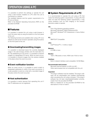 Page 6363
OPERATION USING A PC
It is possible to perform the settings or operate the unit
using a web browser installed on a PC when this unit is
connected to a network.
The available features and the system requirements of a
PC are as follows.
Refer to the Network Operating Instructions (PDF) on the
provided CD-ROM.
 Features
It is possible to operate this unit using a web browser in
much the same way as using the buttons on the front panel
of this unit.
The following functions are available when using a PC...