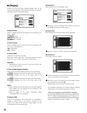 Page 9494
[Display]
Perform the time and date, display settings such as the
time and date display, the camera title display, the sequen-
tial display and the language setting.
8Date Format
Select a display format for the date from the following. (Ex.
April 1, 2004)
YY.MM.DD:04.4.1
MMM.DD.YY:APR.1.04
DD.MMM.YY:1.APR.04
8Time Format
Select a display format for the time from the following. (Ex.
3 o’ clock in the afternoon)
12h:3:00:00 PM
24h:15:00:00
8Time & Date
Adjust the current time and date.
Enter year,...