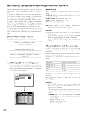 Page 104Perform the settings for the recording schedules of record-
ing and event action by designating a day of the week and
time.
A day can be divided into up to 6 time zones, and record-
ing programs and event action programs can be assigned
to each time zone to create a recording schedule.
Up to 4 normal recording programs (REC Program) and up
to 4 event action programs (Event Program) can be creat-
ed. Perform the settings for the REC Program: resolution
and recording rate. Perform the settings for the...