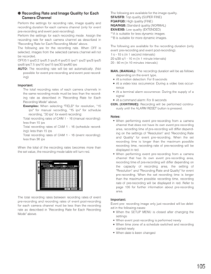 Page 105105
● Recording Rate and Image Quality for Each
Camera Channel
Perform the settings for recording rate, image quality and
recording duration for each camera channel (only for event
pre-recording and event post-recording).
Perform the settings for each recording mode. Assign the
recording rate for each camera channel as described in
Recording Rate for Each Recording Mode above. 
The following are for the recording rate. When OFF is
selected, images from the selected camera channel will not
be recorded....