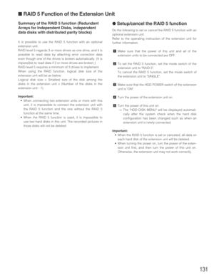 Page 131131
Summary of the RAID 5 function (Redundant
Arrays for Independent Disks, independent
data disks with distributed parity blocks)
It is possible to use the RAID 5 function with an optional
extension unit.
RAID level 5 regards 3 or more drives as one drive, and it is
possible to read data by attaching error correction data
even though one of the drives is broken automatically. (It is
impossible to read data if 2 or more drives are broken.)
RAID level 5 requires a minimum of 3 drives to implement.
When...