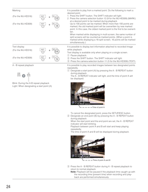 Page 2424
Marking It is possible to play from a marked point. Do the following to mark a
desired point.
1. Press the SHIFT button. The SHIFT indicator will light.
2. Press the camera selection button 12 (9 for the WJ-HD309) (MARK)
at a desired point to be marked during playback.
Up to 100 points can be marked. When more than 100 points are
marked, the old marked point will be overwritten by new marked
point. In this case, the oldest marked point is the first to be overwrit-
ten.
When marked while displaying in...