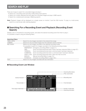 Page 2828
There are 3 ways to search for a recorded image and play it.
•Search for a recording event and play it (Recording event search)
•Search for a motion detected time and date from recorded images and play it (VMD search)
•Search for a marked point and play it (Marking search)
Note:Playback images will be displayed on a single screen on monitor 2 and the VGA monitor. To play in a multi-screen,
switch to a multi-screen after starting playback.
■ Searching For a Recording Event and Playback (Recording...