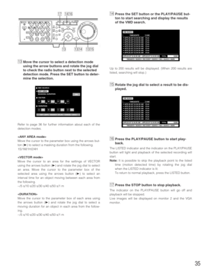 Page 3535
⁄3Move the cursor to select a detection mode
using the arrow buttons and rotate the jog dial
to check the radio button next to the selected
detection mode. Press the SET button to deter-
mine the selection.
Refer to page 36 for further information about each of the
detection modes.

Move the cursor to the parameter box using the arrows but-
ton (
B) to select a masking duration from the following.
1S/1M/1H/24H

Move the cursor to an area for the settings of VECTOR
using the arrows button (
B) and...