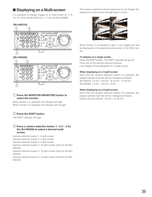 Page 3939
■ Displaying on a Multi-screen
It is possible to display images on a multi-screen (4, 7, 9,
10, 13, 16 for the WJ-HD316, 4, 7, 9 for the WJ-HD309).
zPress the MONITOR1/MONITOR2 button to
select the monitor.
When monitor 1 is selected, the indicator will light.
When monitor 2 is selected, the indicator will not light.
xPress the SHIFT button.
The SHIFT indicator will light.
cPress a camera selection button 1 - 6 (1 - 3 for
the WJ-HD309) to select a desired multi-
screen.
Camera selection button 1:...