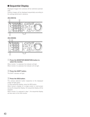 Page 4040
■ Sequential Display
Displayed images from cameras will be switched automati-
cally.
Camera images will be displayed sequentially according to
the settings performed in advance.
zPress the MONITOR1/MONITOR2 button to
select the monitor.
When monitor 1 is selected, the indicator will light.
When monitor 2 is selected, the indicator will not light.
xPress the SHIFT button.
The SHIFT indicator will light.
cPress the SEQ button.
The camera selection button respective to the displayed
image will light...