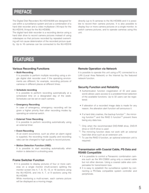 Page 55
PREFACE
The Digital Disk Recorders WJ-HD316/309 are designed for
use within a surveillance system and are a combination of a
hard disk recorder and a video multiplexer (16-input for the
WJ-HD316, 9-input for the WJ-HD309).
The digital hard disk recorder is a recording device using a
hard disk drive to record camera pictures instead of using
videotapes so that pictures recorded by repeated overwrit-
ing will not cause deterioration of the recorded picture qual-
ity. Up to 16 cameras can be connected to...