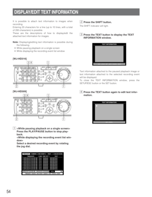 Page 5454
DISPLAY/EDIT TEXT INFORMATION
It is possible to attach text information to images when
recording.
Entering 20 characters for a line (up to 10 lines, with a total
of 200 characters) is possible.
These are the descriptions of how to display/edit the
attached text information for images.
Note:Displaying/editing text information is possible during
the following.
•While pausing playback on a single screen
•While displaying the recording event list window
z
Press the PLAY/PAUSE button to stop play-
back....