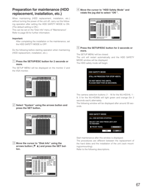 Page 6767
Preparation for maintenance (HDD
replacement, installation, etc.)
When maintaining (HDD replacement, installation, etc.)
without turning the power of the unit off, carry out the follow-
ing operation after setting the HDD SAFETY MODE to ON.
(The default setting is ON.)
This can be set on the Disk Info menu of Maintenance.
Refer to page 93 for further information.
Important:
After completing the installation or the maintenance, set
the HDD SAFETY MODE to OFF.
Do the following before starting operation...