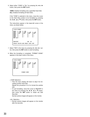 Page 2930
6. Select either 1DISK or ALL by pressing the Aor B
button, then press the SETbutton.
1DISK:Enables formatting only a specified Hard Disk.
ALL: Enables formatting all Hard Disks.
If the 1DISK is selected in the menu, move the cursor
to the Hard Disk number to be formatted by pressing
the A, B, Dor Cbutton, then press the SETbutton.
The instructions appear in the lower-left corner of the
menu, as shown below.
7. Select YES in the menu by pressing the Aor B but-
ton, then press the SETbutton to start...