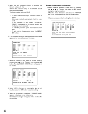 Page 3233
To deactivate the mirror function:
• Select “MIRROR RELEASE” in the menu by pressing
the A, B, Dor Cbutton, then press the SETbutton
during the step 7 procedure.
When the mirror function is activated, the “MIRROR
RELEASE” is displayed in the menu as shown below.
• All procedures are similar to setting the mirror function. 5. Select the ALL password (5-digit) by pressing the
Numeric buttons (1 - 10).
Refer to the password setup in the SYSTEM SETUP
menu for further details.
The factory default setting...