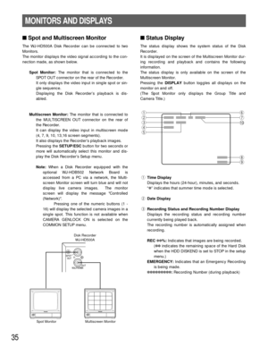 Page 3435
Status Display
The status display shows the system status of the Disk
Recorder.
It is displayed on the screen of the Multiscreen Monitor dur-
ing recording and playback and contains the following
information.
The status display is only available on the screen of the
Multiscreen Monitor.
Pressing the DISPLAYbutton toggles all displays on the
monitor on and off.
(The Spot Monitor only displays the Group Title and
Camera Title.)
qTime Display
Displays the hours (24-hour), minutes, and seconds.
“✽”...