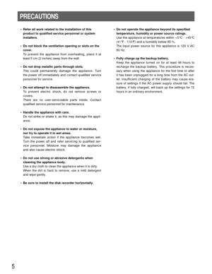 Page 55
PRECAUTIONS
• Refer all work related to the installation of this
product to qualified service personnel or system
installers.
• Do not block the ventilation opening or slots on the
cover.
To prevent the appliance from overheating, place it at
least 5 cm (2 inches) away from the wall.
• Do not drop metallic parts through slots. 
This could permanently damage the appliance. Turn
the power off immediately and contact qualified service
personnel for service.
• Do not attempt to disassemble the appliance....