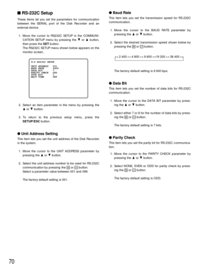 Page 6870
Baud Rate
This item lets you set the transmission speed for RS-232C
communication.
1. Move the cursor to the BAUD RATE parameter by
pressing the Dor Cbutton.
2. Select the desired transmission speed shown below by
pressing the +or -button.
The factory default setting is 9 600 bps.
Data Bit
This item lets you set the number of data bits for RS-232C
communication.
1. Move the cursor to the DATA BIT parameter by press-
ing the Dor Cbutton.
2. Select either 7 or 8 for the number of data bits by press-...