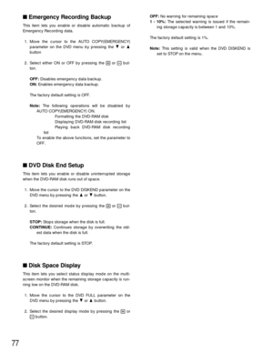 Page 7577
Emergency Recording Backup
This item lets you enable or disable automatic backup of
Emergency Recording data.
1. Move the cursor to the AUTO COPY(EMERGENCY)
parameter on the DVD menu by pressing the Cor D
button
2. Select either ON or OFF by pressing the +or -but-
ton.
OFF:Disables emergency data backup.
ON:Enables emergency data backup.
The factory default setting is OFF.
Note:The following operations will be disabled by
AUTO COPY(EMERGENCY) ON.
Formatting the DVD-RAM disk
Displaying DVD-RAM disk...