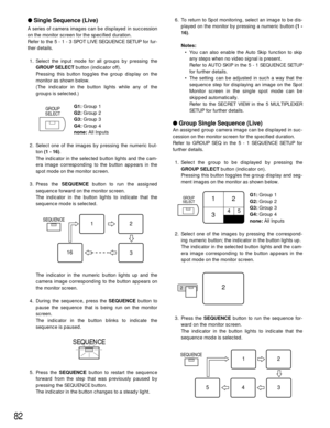 Page 7982
6. To return to Spot monitoring, select an image to be dis-
played on the monitor by pressing a numeric button (1 -
16).
Notes:
• You can also enable the Auto Skip function to skip
any steps when no video signal is present.
Refer to AUTO SKIP in the 5 - 1 SEQUENCE SETUP
for further details.
• The setting can be adjusted in such a way that the
sequence step for displaying an image on the Spot
Monitor screen in the single spot mode can be
skipped automatically.
Refer to the SECRET VIEW in the 5...