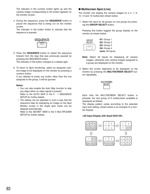 Page 8083
Multiscreen Spot (Live)
The monitor can display the camera images on a 4, 7, 9,
10, 13 and 16 multiscreen shown below.
1. Select the input for all groups (or one group) by press-
ing the GROUP SELECTbutton.
Pressing this button toggles the group display on the
monitor as shown below.
G1:Group 1
G2:Group 2
G3:Group 3
G4:Group 4
none:All Inputs
Note:Select All Inputs for displaying all camera
images, otherwise only camera images assigned to
a group are displayed on the monitor.
2. Select the screen...